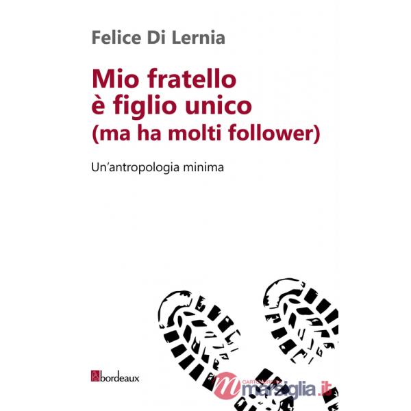 Mio fratello è figlio unico (ma ha molti follower). Un'antropologia minima