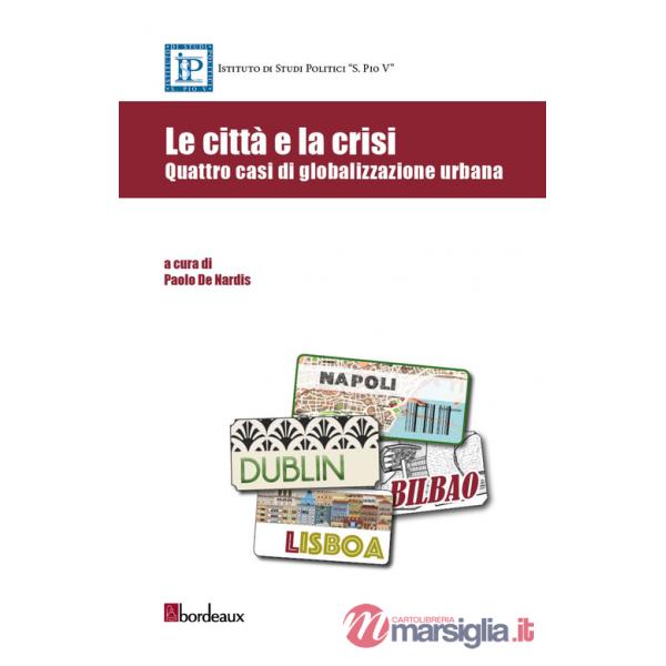 Città e la crisi. Quattro casi di globalizzazione urbana (Le)