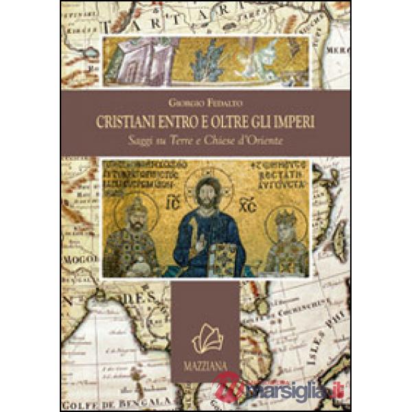 Cristiani entro e oltre gli imperi. Saggi su terre e chiese d'Oriente
