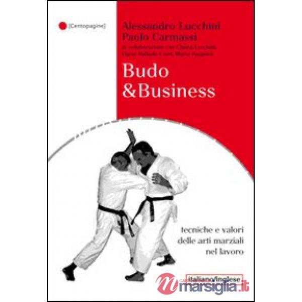 Budo & business. Tecniche e valori delle arti marziali nel lavoro