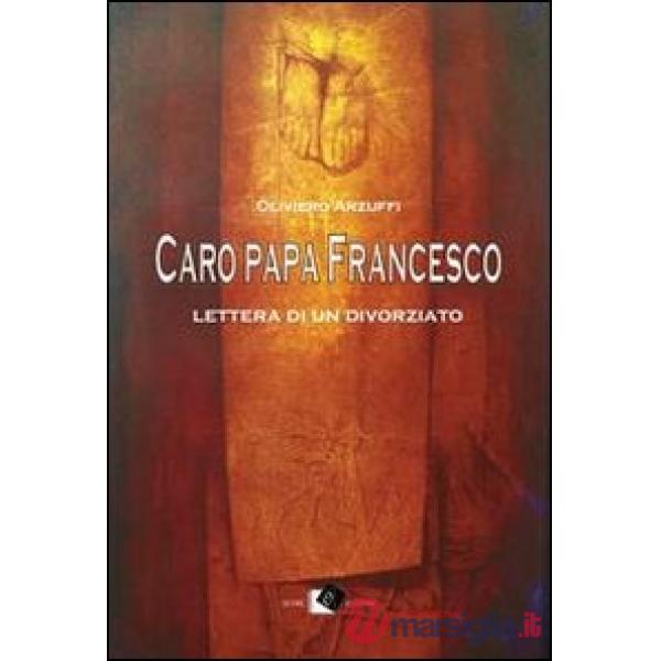 Caro papa Francesco. Lettera di un divorziato