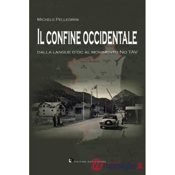 Confine occidentale. Dalla langue d'oc al movimento No Tav (Il)