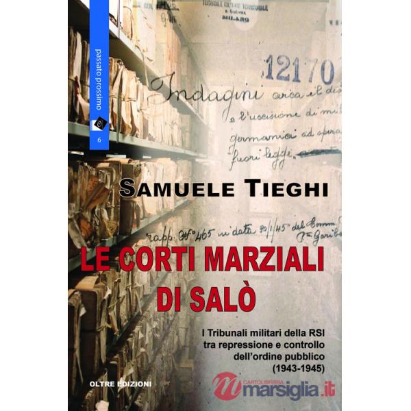 Corti marziali di Salò. I Tribunali militari della RSI tra repressione e controllo dell'ordine pubblico (1943-1945) (Le)