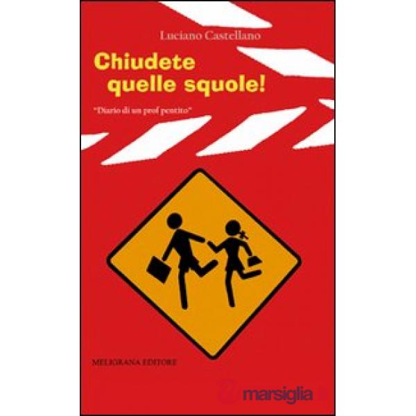 Chiudete quelle squole! Diario di un prof pentito