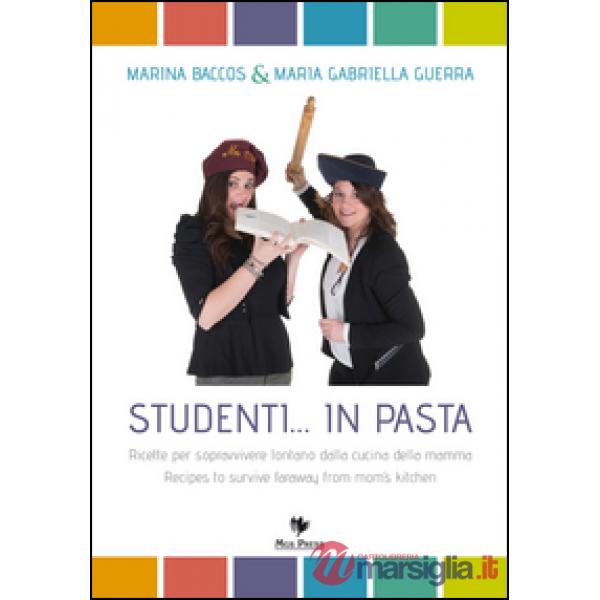 Studenti... in pasta. Ricette per sopravvivere lontano dalla cucina della mamma. Ediz. italiana e inglese