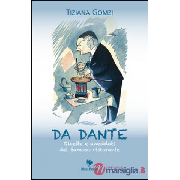Da Dante. Ricette e aneddoti del famoso ristorante