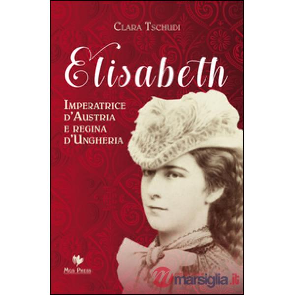 Elisabeth, imperatrice d'Austria e regina d'Ungheria