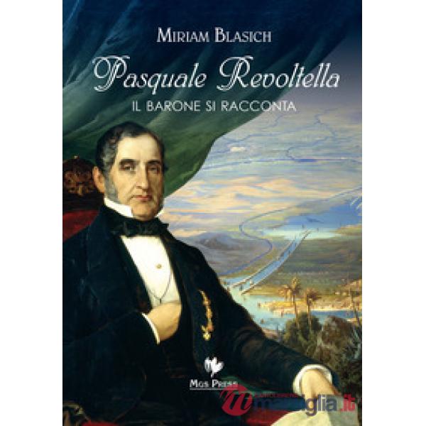 Pasquale Revoltella. Il barone si racconta