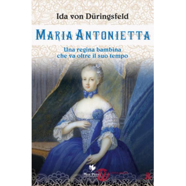 Maria Antonietta. Una regina bambina che va oltre il suo tempo