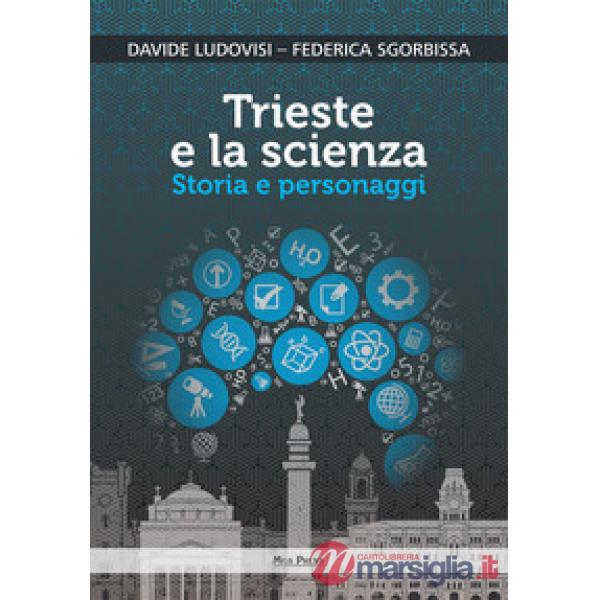 Trieste e la scienza. Storia e personaggi