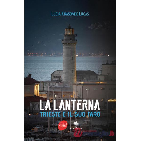 Lanterna. Trieste e il suo faro. Ediz. a colori (La)