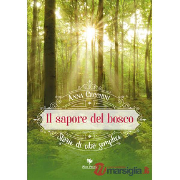 Sapore del bosco. Storie di cibo semplice (Il)