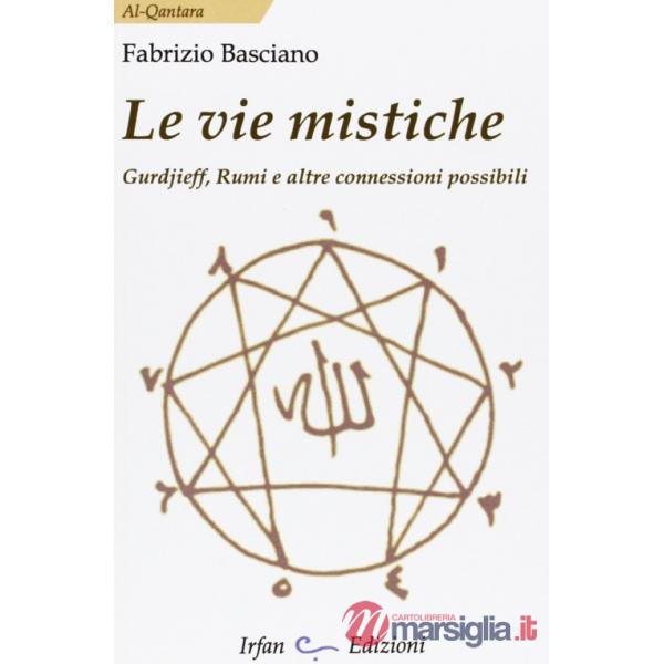 Vie mistiche. Gurdjieff, rumi e altre connessioni possibili (Le)