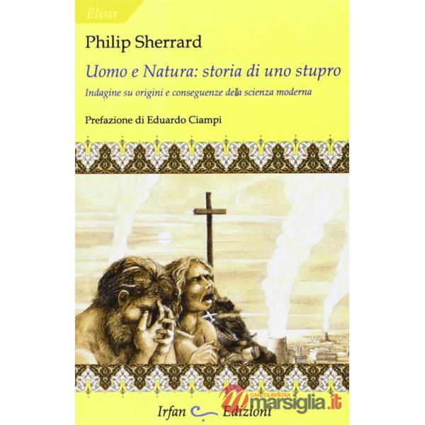 Uomo e natura: storia di uno stupro. Indagini su origini e conseguenze della sci