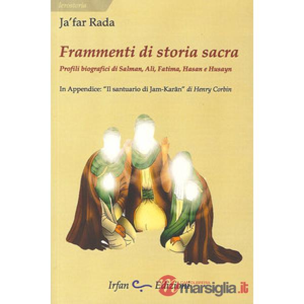 Frammenti di storia sacra. Profili biografici di Salman, Ali, Fatima, Hasan e Hu