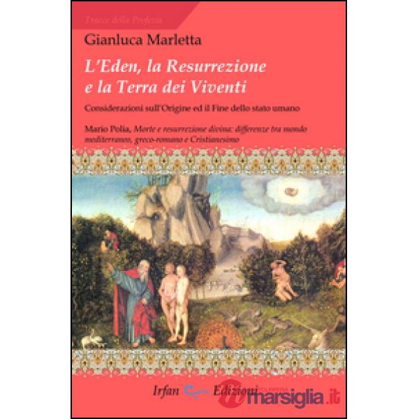 Eden, la resurrezione e la terra dei viventi. Considerazioni sull'origine ed il fine dello stato umano (L')