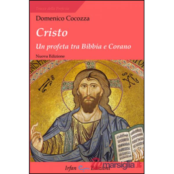 Cristo. Un profeta tra Bibbia e Corano
