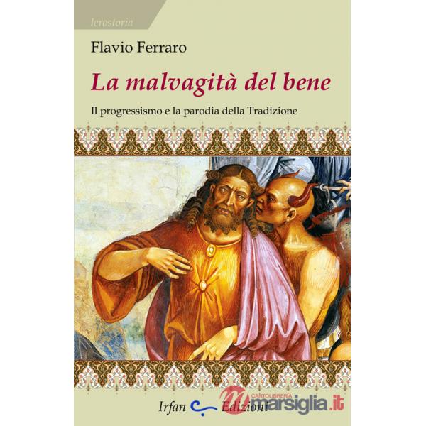 Mavalgità del bene. Il progressismo e la parodia della tradizione (La)