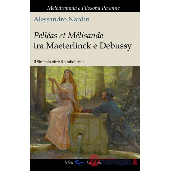 Pelleas et Mélisande tra Maeterlinck e Debussy. Il simbolo oltre il simbolismo