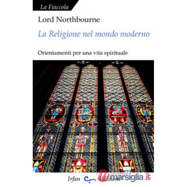 Religione nel mondo moderno. Orientamenti per una vita spirituale (La)