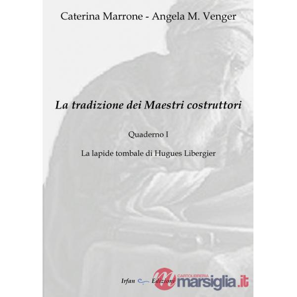 Tradizione dei maestri costruttori. Quaderno (La). Vol. 1: La lapide tombale di Hugues Libergier