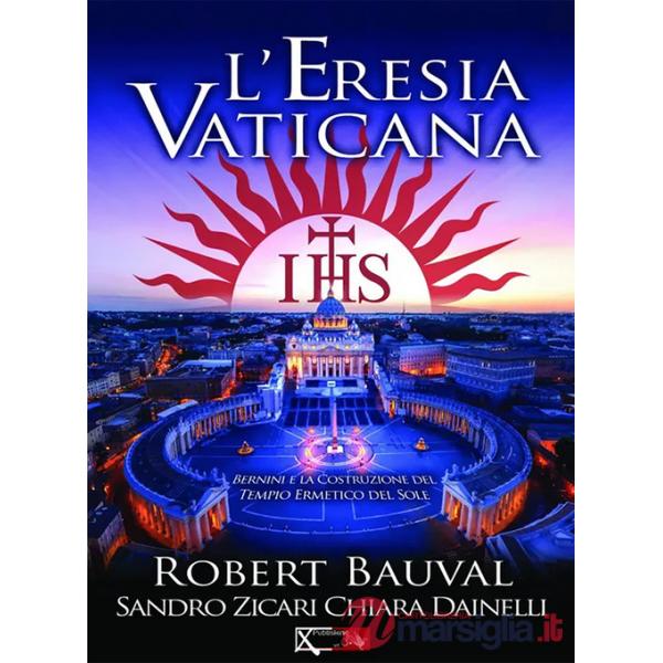Eresia vaticana. Lorenzo Bernini e la costruzione del Tempio ermetico del sole a Roma (L')