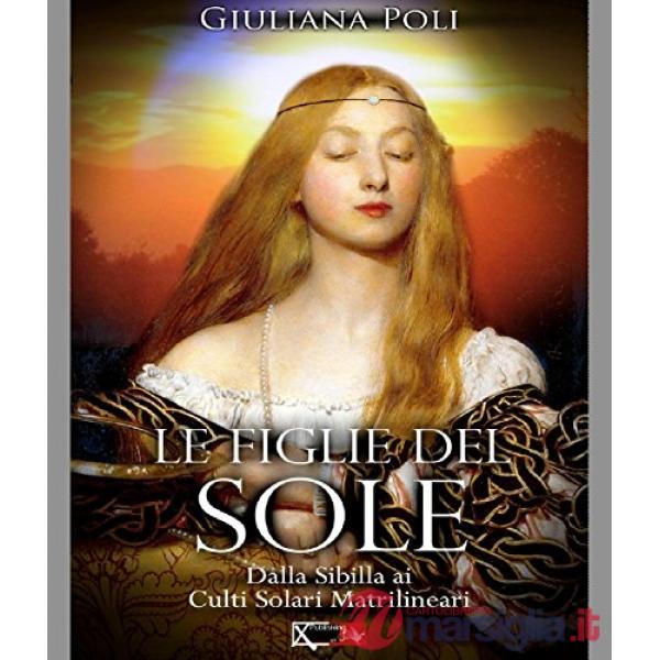 Figlie del sole. Dalla Sibilla ai culti solari matrilineari (Le)