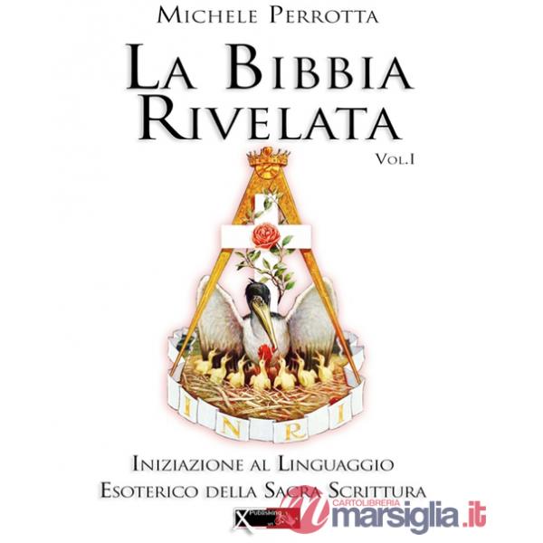 Bibbia rivelata (La). Vol. 1: Iniziazione al linguaggio esoterico della Sacra Scrittura
