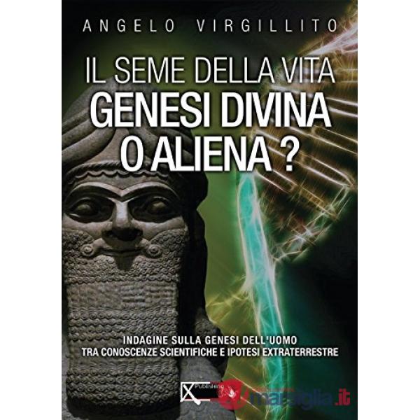 Seme della vita. Genesi divina o aliena? (Il)