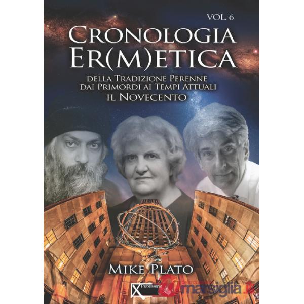 Cronologia er(m)etica. La tradizione perenne dai primordi ai tempi attuali. Vol. 6