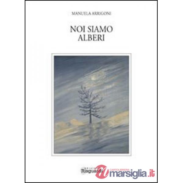 Noi siamo alberi. Un po' saggio un po' poesia