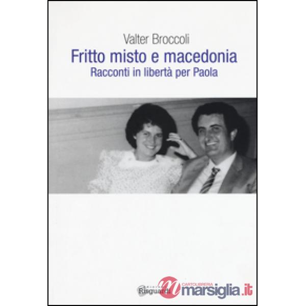 Fritto misto e macedonia. Racconti in libertà per Paola