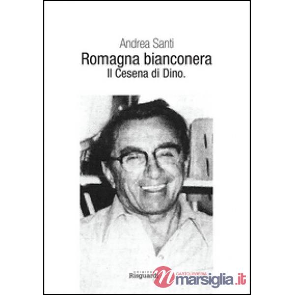 Romagna bianconera. Il Cesena di Dino