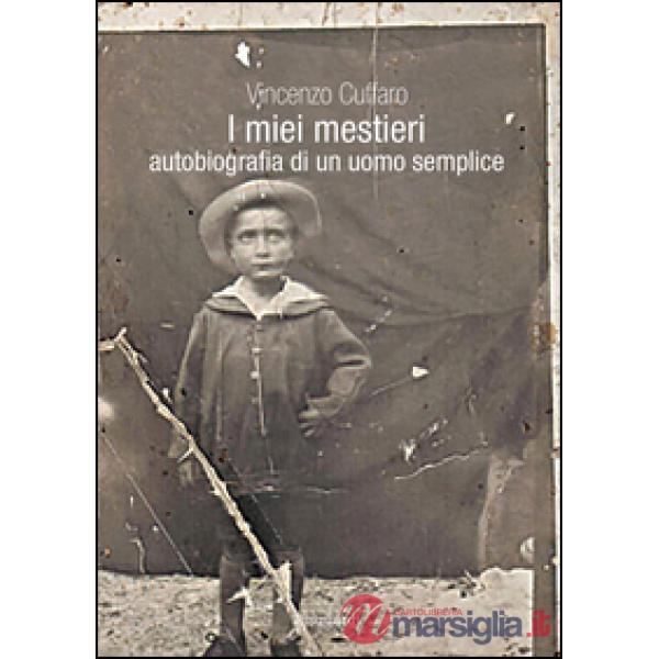 Miei mestieri. Autobiografia di un uomo semplice (I)