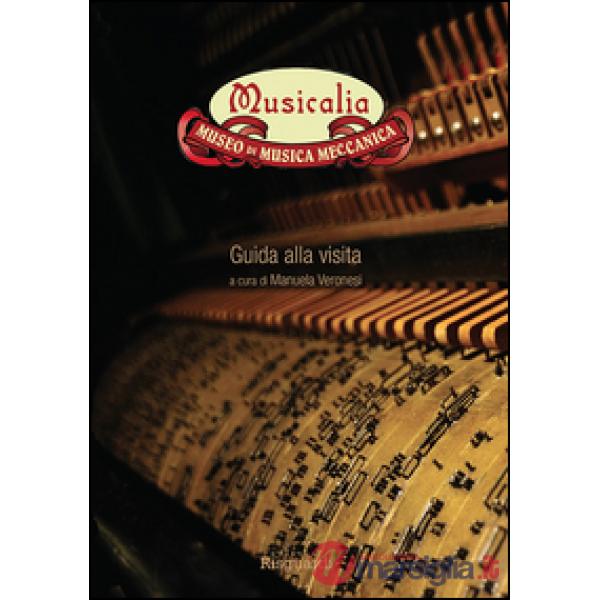 Musicalia. Museo di musica meccanica. Guida alla visita