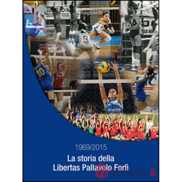 Storia della Libertas Pallavolo Forlì 1969/2015 (La)