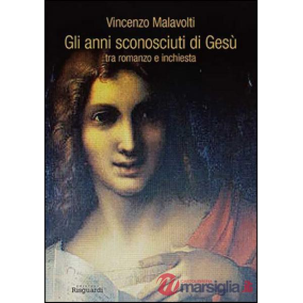 Anni sconosciuti di Gesù tra romanzo e inchiesta (Gli)