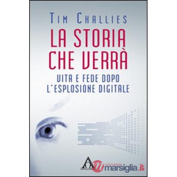 La storia che verrà. Vita e fede dopo l'esplosione digitale