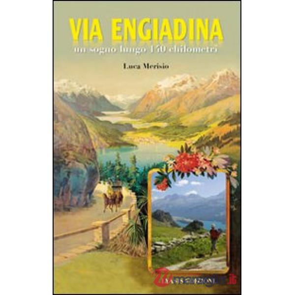 Via Engiadina. Un sogno lungo 140 chilometri (La)