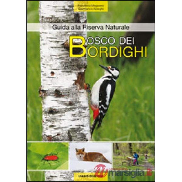 Bosco dei bordighi. Guida alla riserva naturale