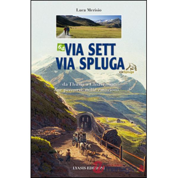 Via Sett, via Spluga. Da Thusis a chiavenna: due percorsi, mille emozioni...