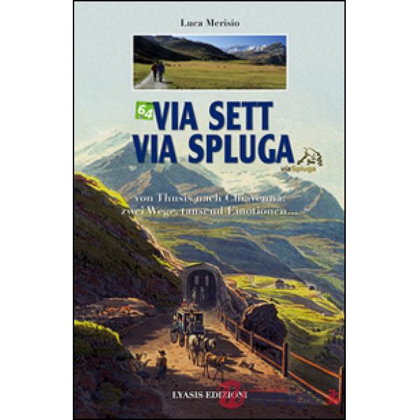 Via Sett, via Spluga. Von Thusis nach Chiavenna: zwei wege, tausend emotionen...