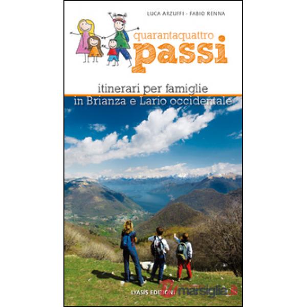 Quarantaquattro passi. Itinerari per famiglie in Brianza e Lario occidentale