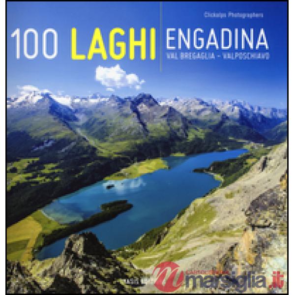 100 laghi. Engadina, Val Bregaglia, Valposchiavo. Ediz. italiana e tedesca