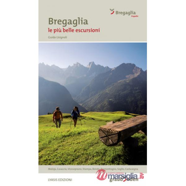 Bregaglia. Le più belle escursioni