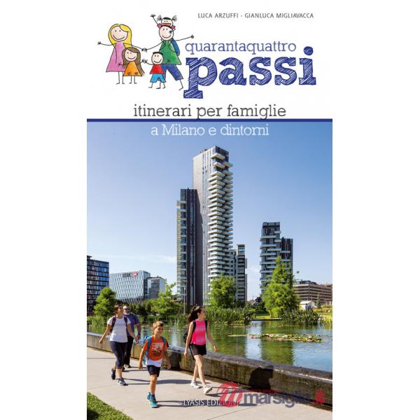 Quarantaquattro passi. Itinerari per famiglie a Milano e dintorni. Con QR Code
