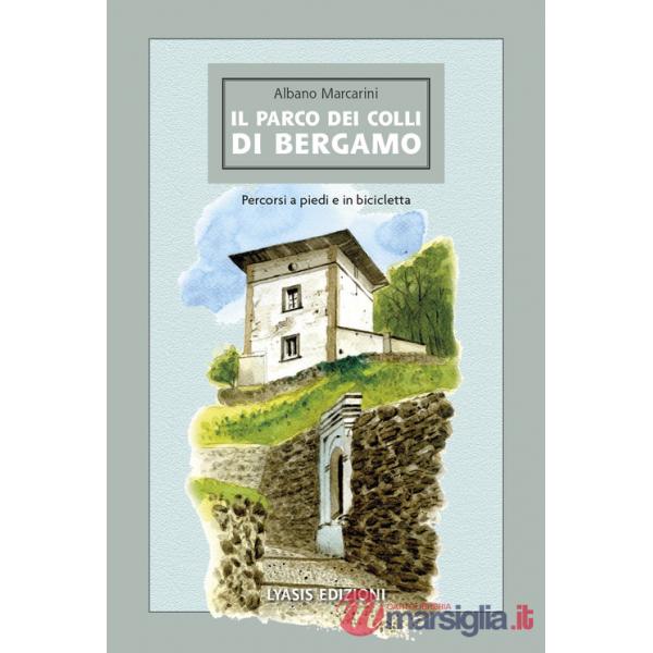 Parco dei Colli di Bergamo. Percorsi a piedi e in bicicletta (Il)