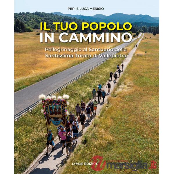 Tuo popolo in cammino. Pellegrinaggio alla Santissima Trinità di Vallepietra. Ediz. a colori (Il)