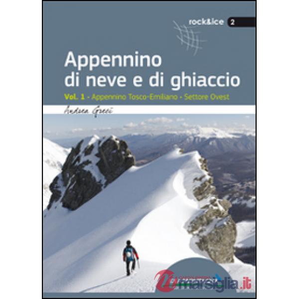 Appennino di neve e di ghiaccio. Vol. 1: Appennino Tosco-Emiliano. Settore Ovest