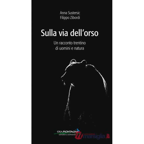 Sulla via dell'orso. Un racconto trentino di uomini e natura